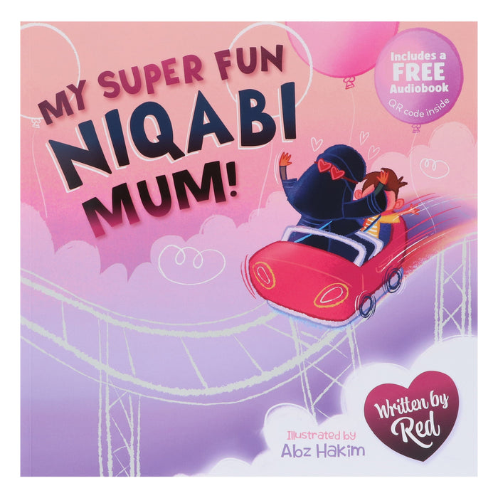 My Super Fun Niqabi Mum! - A joyful, inclusive story about the universal bond between parent and child by Red (Includes a Free Audiobook) - Ages 3-5 - Paperback 3-5 Salaam Cherry
