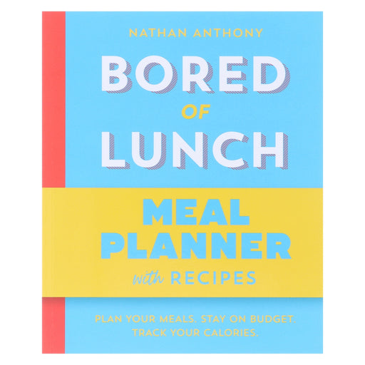 Bored of Lunch: Meal Planner: Plan your meals. Stay on budget. Track your calories by Nathan Anthony - Non Fiction - Paperback Non-Fiction Ebury Publishing