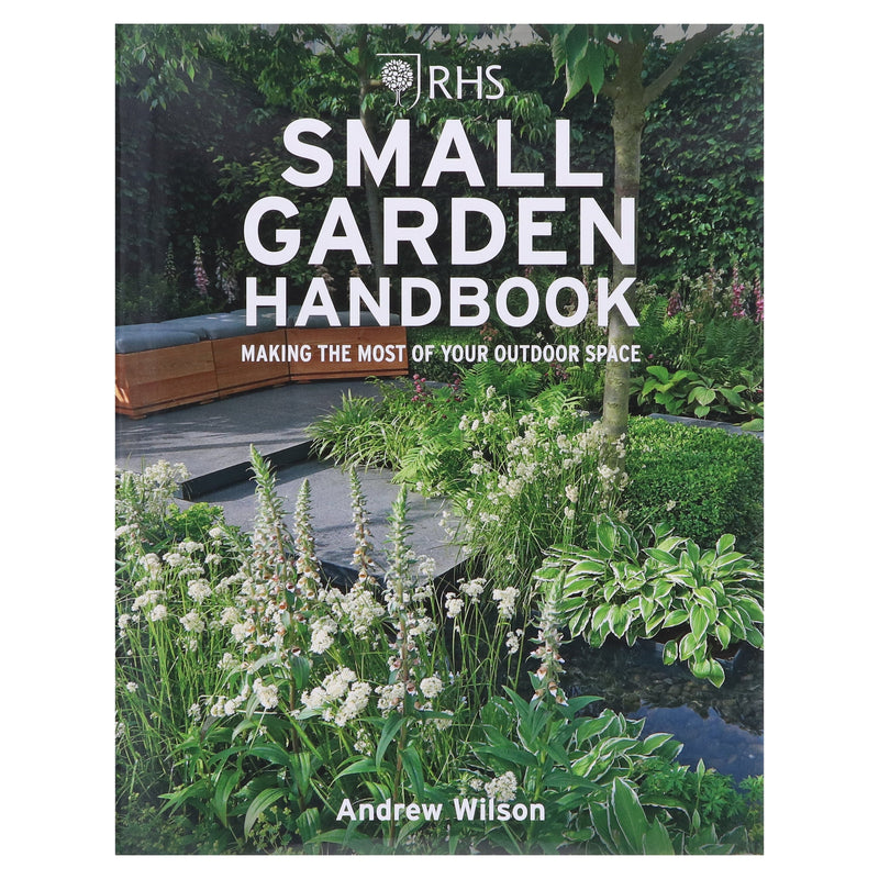 RHS Small Garden Handbook: Making the Most of Your Outdoor Space By Andrew Wilson - Non Fiction - Hardback Non-Fiction Octopus Publishing Group