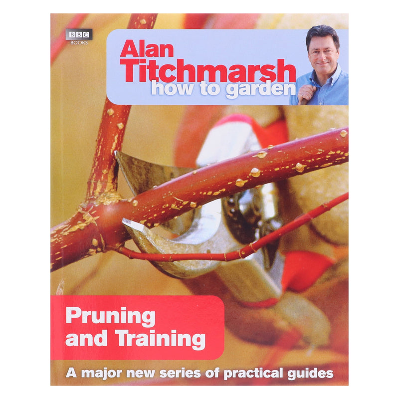 Alan Titchmarsh How to Garden: Pruning and Training- Paperback Non-Fiction BBC Books