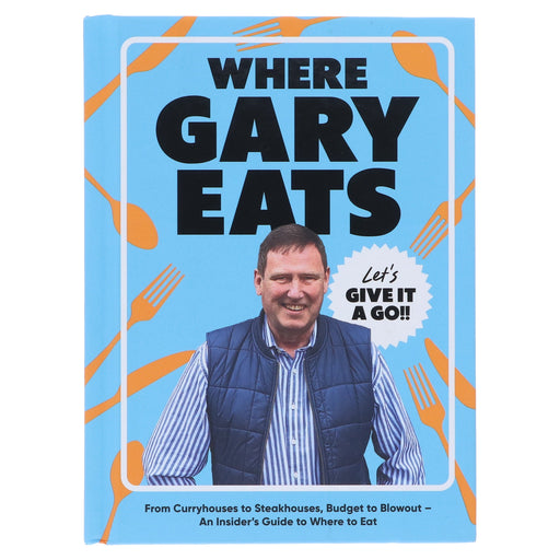 Where Gary Eats: From Curryhouses to Steakhouses, Budget to Blowout – An Insider’s Guide to Where to Eat - Non Fiction - Hardback Non-Fiction Quadrille Publishing Ltd