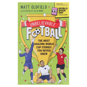 Unbelievable Football: The Most Amazing World Cup Stories You Never Knew: World Book Day 2026 by Matt Oldfield - Ages 8+ - Paperback 9-14 Hachette
