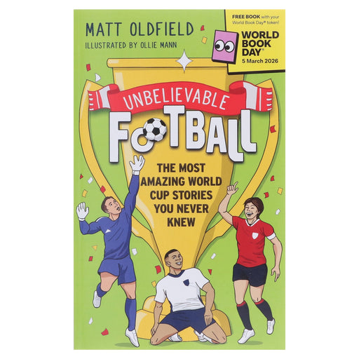 Unbelievable Football: The Most Amazing World Cup Stories You Never Knew: World Book Day 2026 by Matt Oldfield - Ages 8+ - Paperback 9-14 Hachette