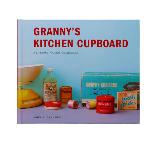 Granny's Kitchen Cupboard: A lifetime in over 100 objects by John Alexander - Non Fiction - Hardback Non-Fiction Pavilion Books