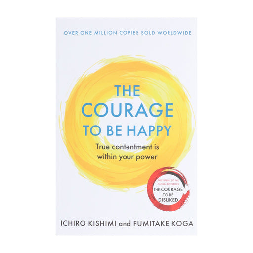 The Courage to be Happy Book By Ichiro Kishimi & Fumitake Koga - Non-Fiction - Paperback Non-Fiction Atlantic Books