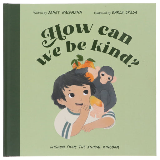How Can We Be Kind?: Wisdom from the Animal Kingdom by Janet Halfmann - Ages 3-5 - Hardback 0-5 Quarto Publishing Group USA Inc