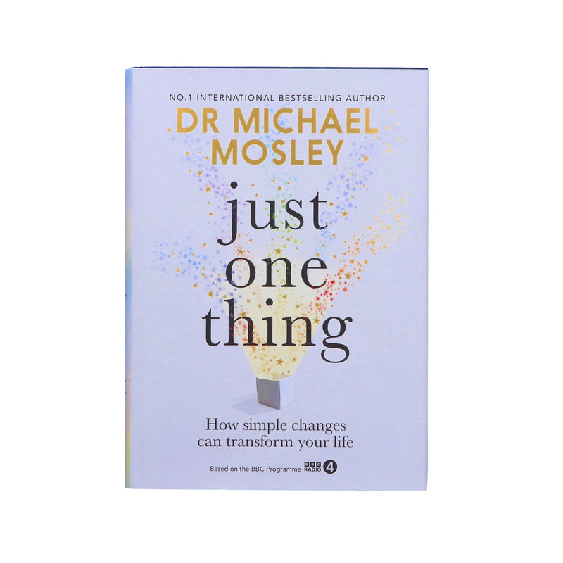 Just One Thing: How simple changes can transform your life By Dr Michael Mosley - Non Fiction - Hardback Non-Fiction Octopus Publishing Group