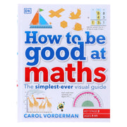 How to be Good at Maths (KS2): The Simplest-Ever Visual Guide by Carol Vorderman - Ages 7-11 - Hardback 7-9 DK Children