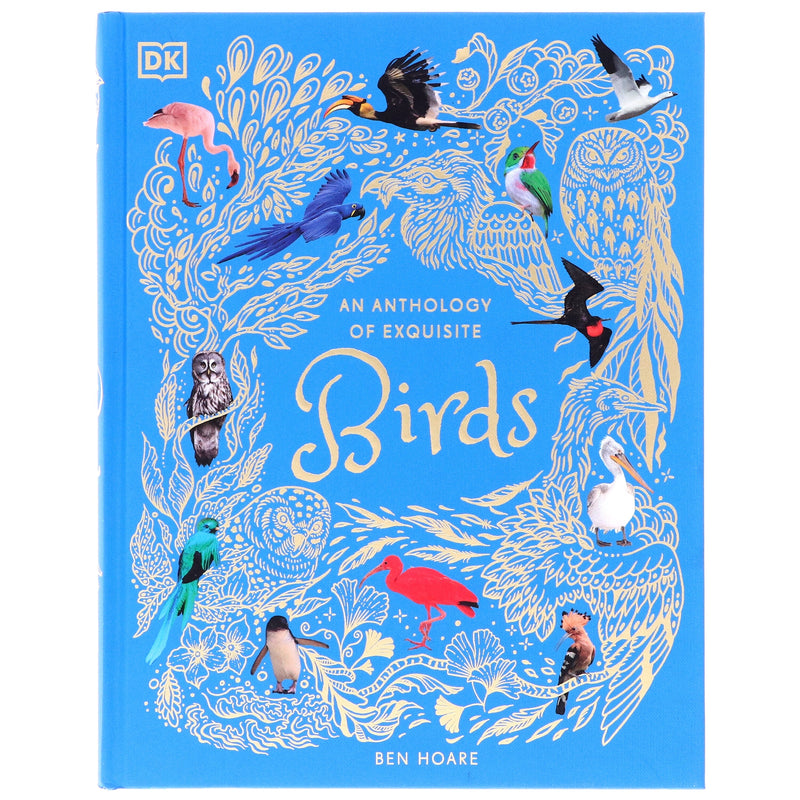 An Anthology of Exquisite Birds: Discover the Beauty of the Avian World (DK Children's Anthologies) by Ben Hoare - Ages 7+ - Hardback 7-9 DK Children