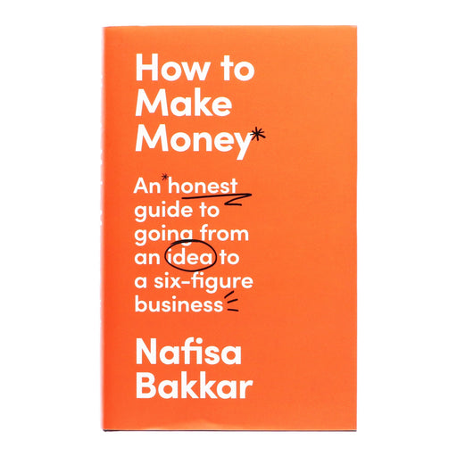 How To Make Money: An honest guide to going from an idea to a six-figure business By Nafisa Bakkar - Non Fiction - Hardback Non-Fiction HarperCollins Publishers