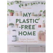 My Plastic-Free Home: Simple Steps to Live More Sustainably by Kate Jones - Non Fiction - Hardback Non-Fiction HarperCollins Publishers
