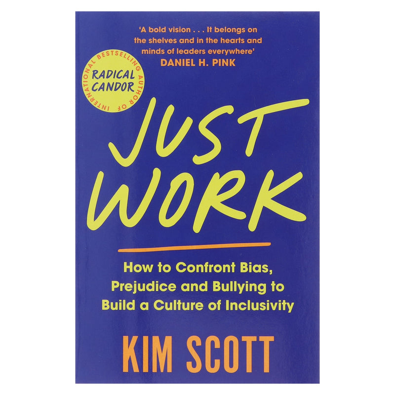 Just Work: How to Confront Bias, Prejudice and Bullying to Build a Culture of Inclusivity by Kim Scott - Non Fiction - Paperback Non-Fiction Pan Macmillan