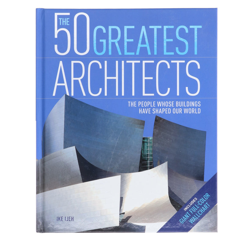 The 50 Greatest Architects: The People Whose Buildings Have Shaped Our World by Ike Ijeh - Non Fiction - Hardback Non-Fiction Arcturus Publishing Ltd