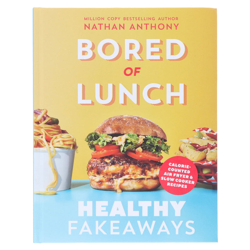 Bored of Lunch: Healthy Fakeaways: Calorie-Counted Air Fryer & Slow Cooker Recipes by Nathan Anthony - Non Fiction - Hardback Non-Fiction Ebury Publishing