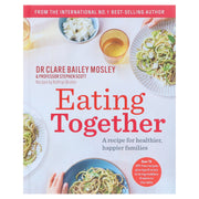 Eating Together: A recipe for healthier, happier families by DR Clare Bailey Mosley & Professor Stephen Scott - Non Fiction - Hardback Non-Fiction Hachette
