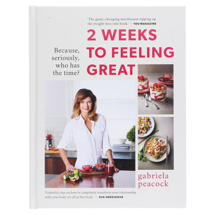 2 Weeks to Feeling Great: Because, seriously, who has the time? By Gabriela Peacock - Non Fiction - Hardback