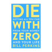 Die with Zero: Getting All You Can from Your Money and Your Life by Bill Perkins - Non Fiction - Paperback Non-Fiction HarperCollins Publishers