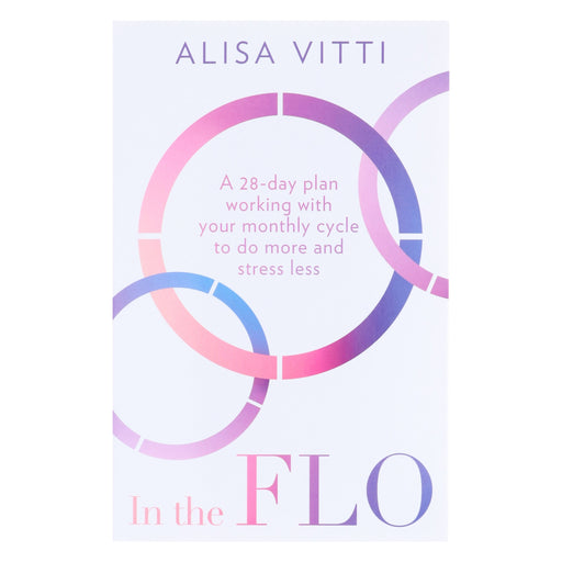 In the FLO: A 28-day plan working with your monthly cycle to do more and stress less by Alisa Vitti - Non Fiction - Paperback Non-Fiction HarperCollins Publishers