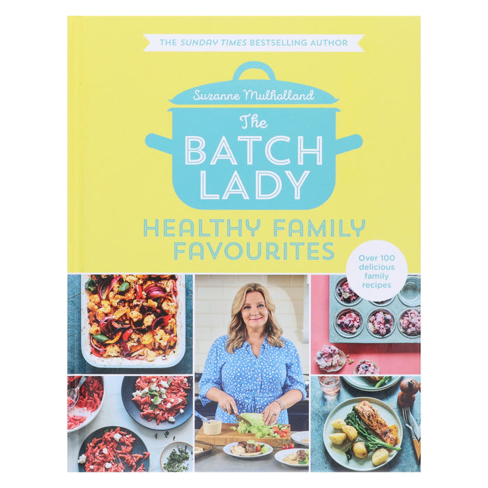 The Batch Lady: Healthy Family Favourites Over 100 simple, delicious recipes by Suzanne Mulholland - Non Fiction - Hardback Non-Fiction HarperCollins Publishers