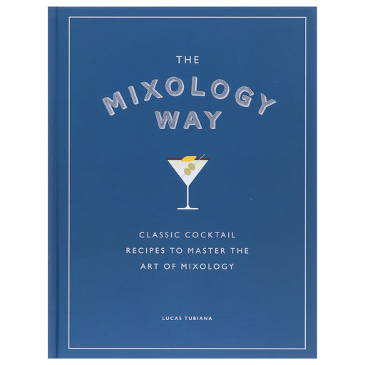 The Mixology Way: Classic Cocktail Recipes To Master The Art of Mixology by Lucas Tubiana - Non Fiction - Hardback Non-Fiction Hachette
