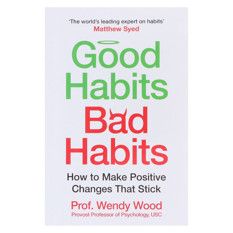 Good Habits, Bad Habits: A practical guide to mastering your mind and making positive changes that stick by Prof. Wendy Wood - Non Fiction - Paperback Non-Fiction Pan Macmillan