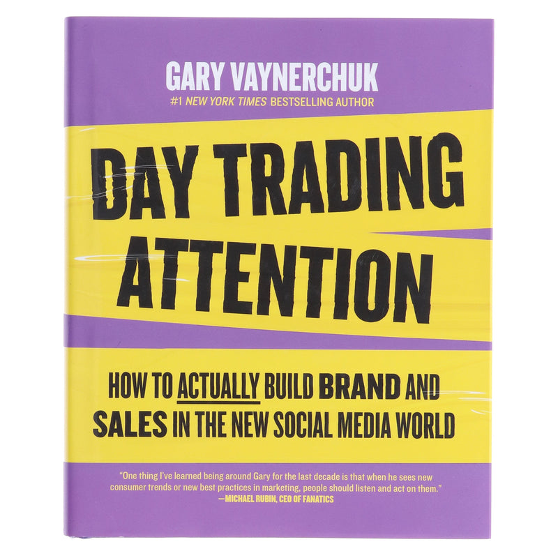 Day Trading Attention: How to Actually Build Brand and Sales in the New Social Media World by Gary Vaynerchuk - Non Fiction - Hardback