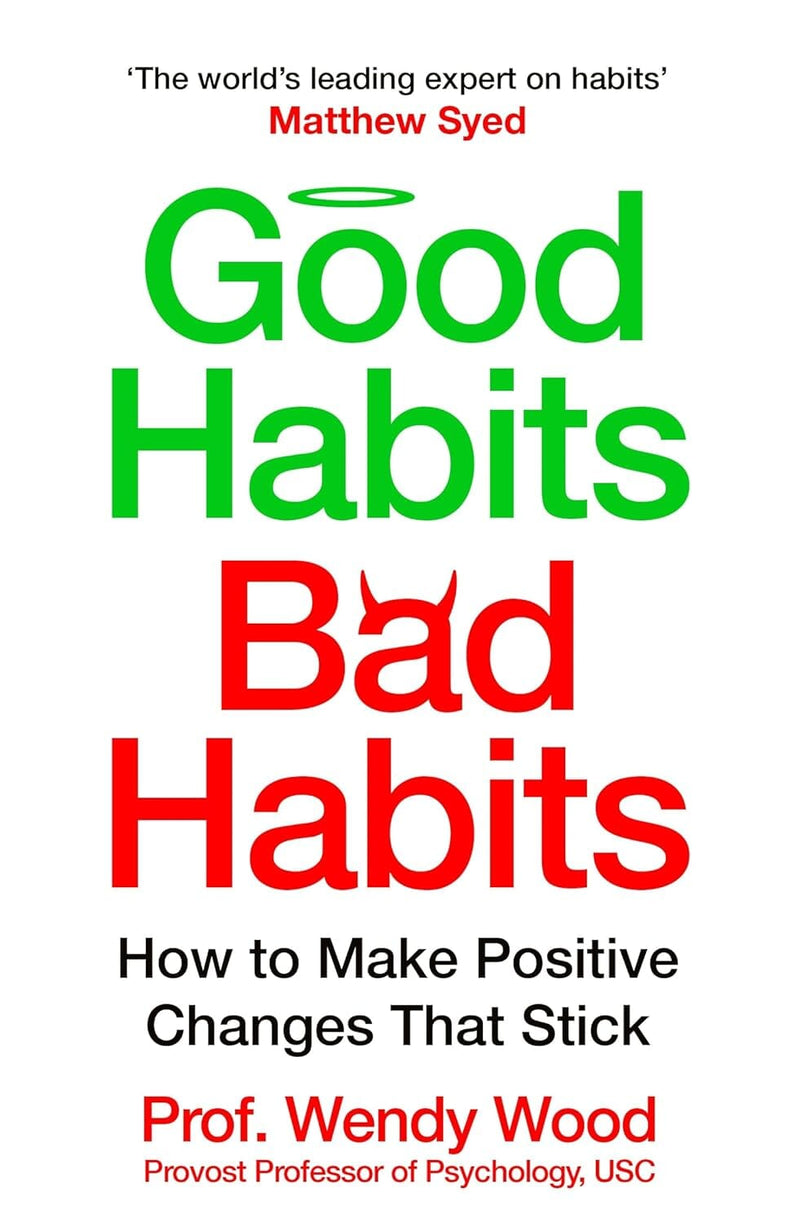 Good Habits, Bad Habits: A practical guide to mastering your mind and making positive changes that stick by Prof. Wendy Wood - Non Fiction - Paperback Non-Fiction Pan Macmillan