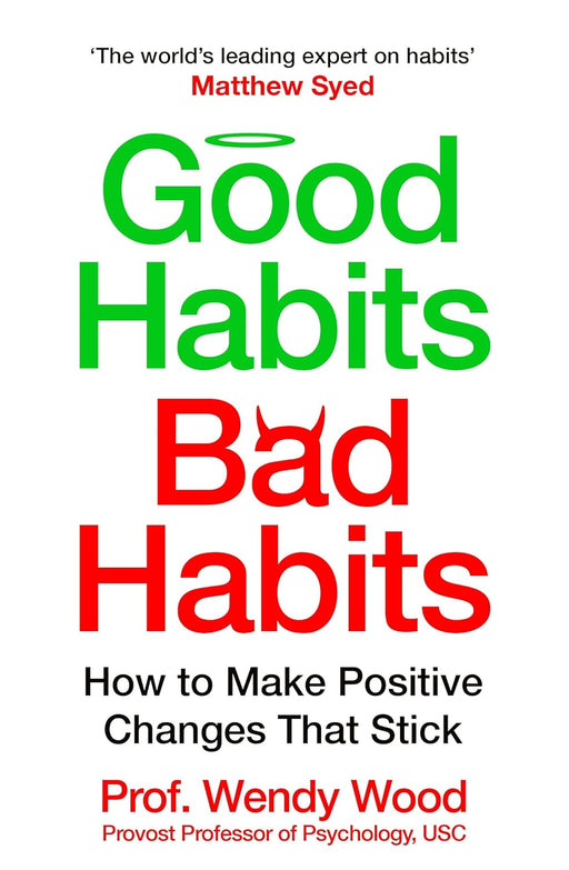 Good Habits, Bad Habits: A practical guide to mastering your mind and making positive changes that stick by Prof. Wendy Wood - Non Fiction - Paperback Non-Fiction Pan Macmillan