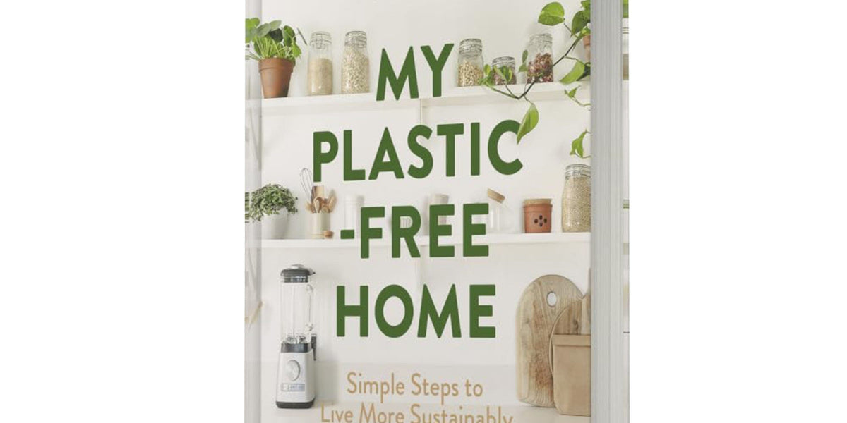 My Plastic-Free Home: Simple Steps to Live More Sustainably by