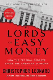 The Lords of Easy Money: How the Federal Reserve Broke the American Economy By Christopher Leonard - Non Fiction - Paperback Non-Fiction Simon & Schuster