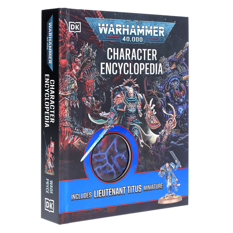 Warhammer 40,000 Character Encyclopedia: Includes Lieutenant Titus Miniature by Wade Pryce - Ages 12+ - Hardback 9-14 DK
