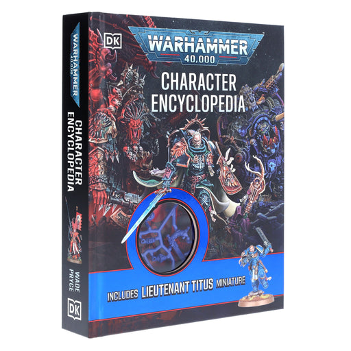 Warhammer 40,000 Character Encyclopedia: Includes Lieutenant Titus Miniature by Wade Pryce - Ages 12+ - Hardback 9-14 DK