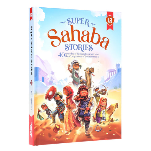 Super Sahaba Stories: 40 episodes of faith and courage: by Zaheer Khatri - Ages 7+ - Hardback 7-9 Learning Roots