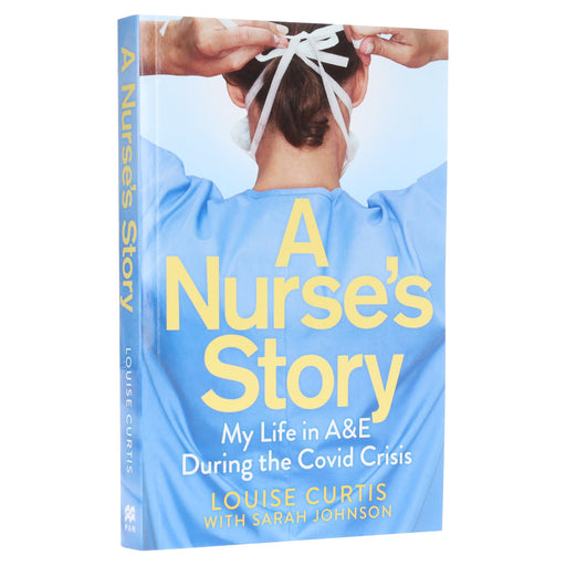 A Nurse's Story: My Life in A&E During the Covid Crisis by Louise Curtis & Sarah Johnson - Non Fiction - Paperback Non-Fiction Pan Macmillan