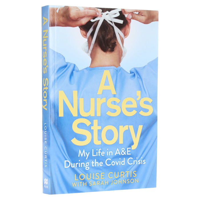 A Nurse's Story: My Life in A&E During the Covid Crisis by Louise Curtis & Sarah Johnson - Non Fiction - Paperback Non-Fiction Pan Macmillan