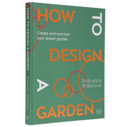 How to Design a Garden: Create and Maintain Your Dream Garden by Pollyanna Wilkinson - Non Fiction - Hardback Non-Fiction DK