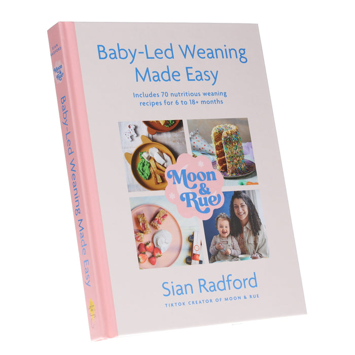 Moon & Rue by Sian Radford: Baby-Led Weaning Made Easy: Includes 70 Nutritious Weaning Recipes for 6-18+ Months - Non Fiction - Hardback Non-Fiction Hachette