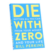 Die with Zero: Getting All You Can from Your Money and Your Life by Bill Perkins - Non Fiction - Paperback Non-Fiction HarperCollins Publishers