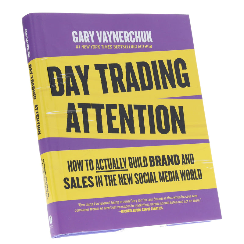Day Trading Attention: How to Actually Build Brand and Sales in the New Social Media World by Gary Vaynerchuk - Non Fiction - Hardback