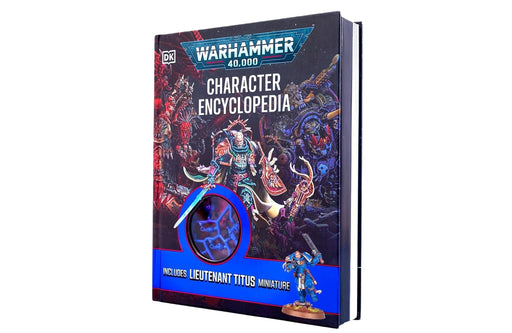 Warhammer 40,000 Character Encyclopedia: Includes Lieutenant Titus Miniature by Wade Pryce - Ages 12+ - Hardback 9-14 DK