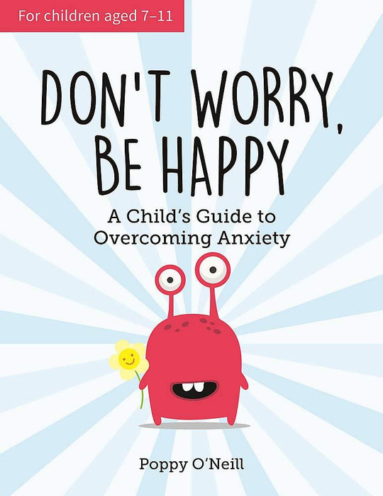 Don't Worry, Be Happy- A Child’s Guide to Overcoming Anxiety By Poppy O'Neill -Paperback 9-14 Vie