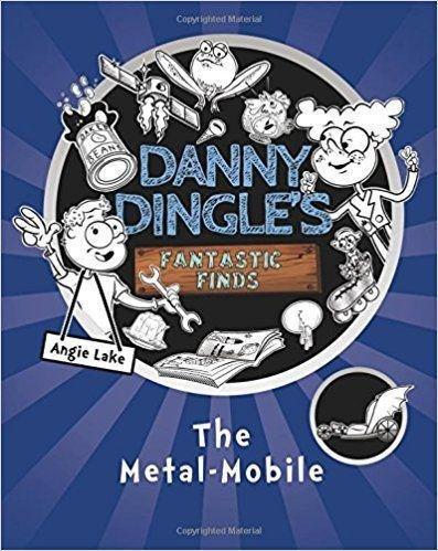 Danny Dingle's Fantastic Finds: The Metal-Mobile - Fiction - Paperback - Angie Lake 7-9 Sweet Cherry Publishing