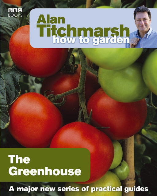 Alan Titchmarsh How to Garden: Greenhouse Gardening- Paperback Non Fiction BBC Books