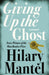 Giving up the Ghost: A Memoir by Hilary Mantel Extended Range HarperCollins Publishers