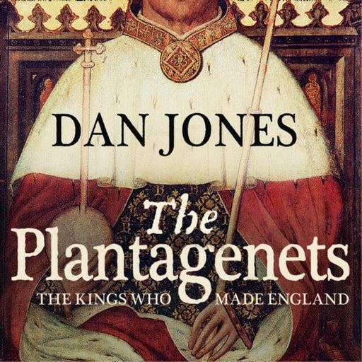 The Plantagenets: The Kings Who Made England by Dan Jones Extended Range HarperCollins Publishers