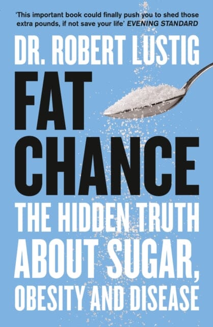 Fat Chance: The Hidden Truth About Sugar, Obesity and Disease by Dr. Robert Lustig Extended Range HarperCollins Publishers