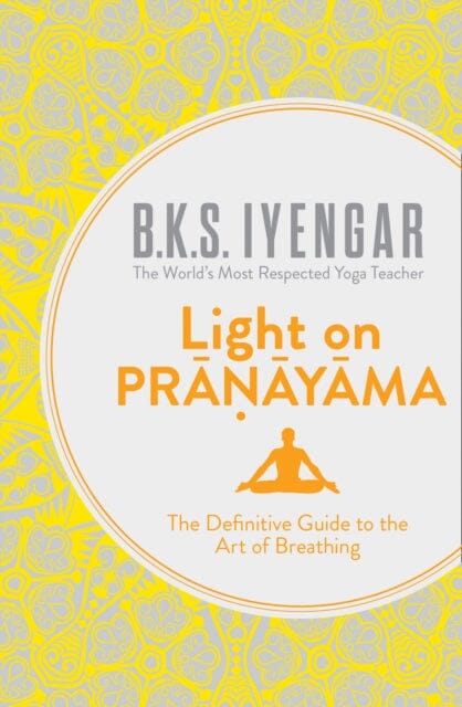 Light on Pranayama: The Definitive Guide to the Art of Breathing by B.K.S. Iyengar Extended Range HarperCollins Publishers