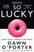 So Lucky by Dawn O'Porter Extended Range HarperCollins Publishers