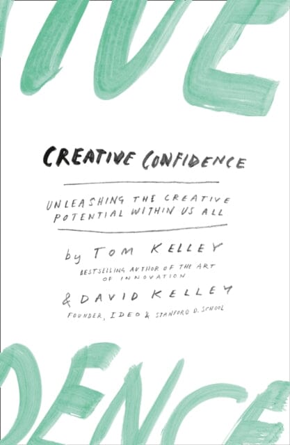 Creative Confidence: Unleashing the Creative Potential within Us All by David Kelley Extended Range HarperCollins Publishers