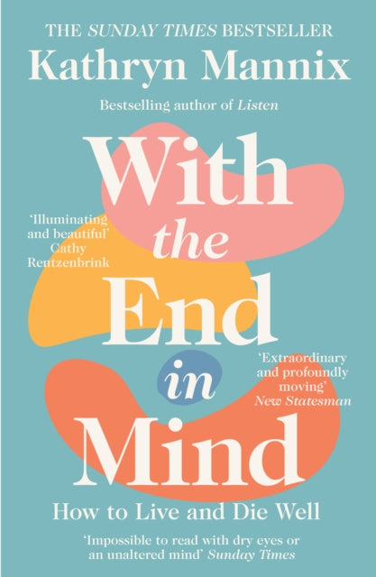 With the End in Mind: How to Live and Die Well by Kathryn Mannix Extended Range HarperCollins Publishers